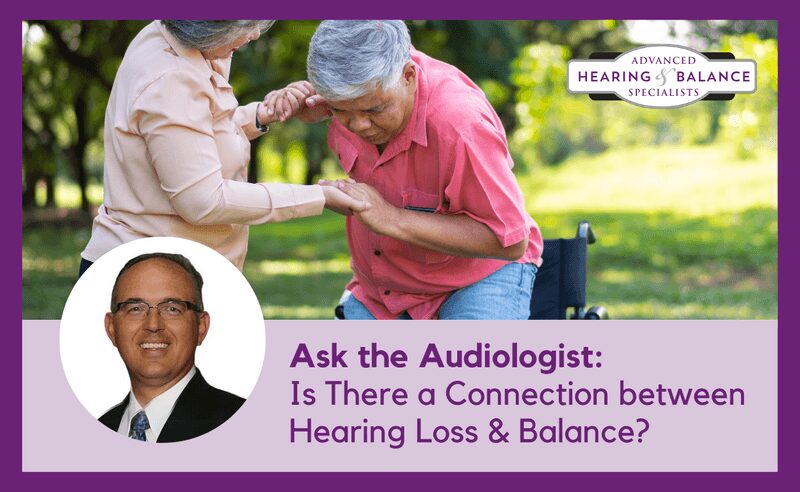 Ask the Audiologist Is There a Connection between Hearing Loss & Balance